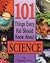 101 Things Every Kid Should Know About Science
