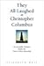 They All Laughed at Christopher Columbus: An Incurable Dreamer Builds the First Civilian Spaceship