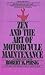 Zen and the Art of Motorcycle Maintenance by Robert M. Pirsig