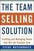 The Team Selling Solution: Creating and Managing Teams That Win the Complex Sale