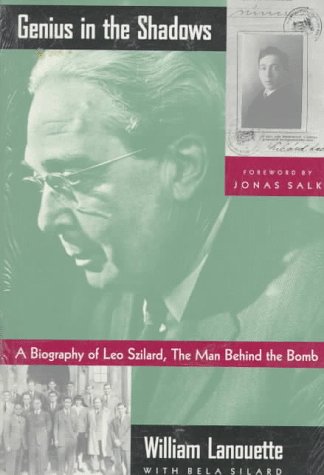 Genius in the Shadows: A Biography of Leo Szilard, the Man Behind the Bomb (Paperback)