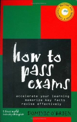 How to Pass Exams: Accelerate Your Learning, Memorise Key Facts, Revise Effectively (Paperback)