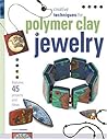 Creative Techniques For Polymer Clay Jewelry by Nanetta Bananto