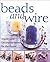 Beads and Wire: Jewelry and Decorative Items for the Home