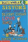 Sisters, Super Creeps and Slushy, Gushy Love Songs (Ally's World, #6)