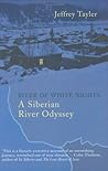 River of White Nights: A Siberian Odyssey