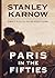 Paris in the Fifties by Stanley Karnow