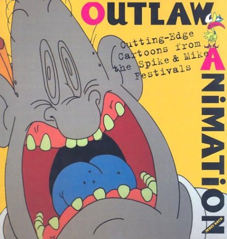 Outlaw Animation: Cutting-Edge Cartoons from the Spike and Mike Festivals (Paperback)