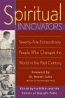 Spiritual Innovators: Seventy-Five Extraordinary People Who Changed the World in the Past Century Spiritual Innovators: Seventy-Five Extraordinary People Who Changed the World in the Past Century