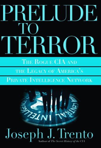 Prelude to Terror: The Rogue CIA and the Legacy of America's Private Intelligence Network (Hardcover)
