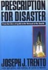 Prescription for Disaster: From the Glory of Apollo to the Betrayal of the Shuttle Prescription for Disaster: From the Glory of Apollo to the Betrayal of the Shuttle