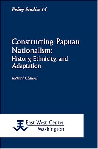 Constructing Papuan Nationalism: History, Ethnicity, and Adaptation (Paperback)