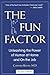 The Fun Factor: Unleashing the Power of Humor at Home and on the Job