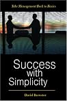 Success with Simplicity: Take Management Back to Basics Success with Simplicity: Take Management Back to Basics