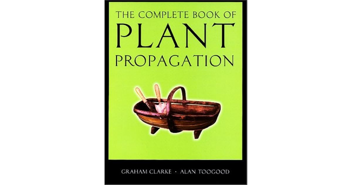 The Complete Book of Plant Propagation by Graham Clarke