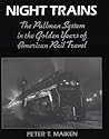 Night Trains: The Pullman Systems in the Golden Years of American Rail Travel Night Trains: The Pullman Systems in the Golden Years of American Rail Travel