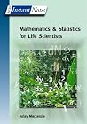 Mathematics & Statistics for Life Scientists (BIOS Instant Notes) Mathematics & Statistics for Life Scientists (BIOS Instant Notes)