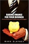 Raising Finance For Your Business by Mark Blayney
