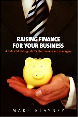 Raising Finance For Your Business: A nuts and bolts guide for SME owners and managers (Paperback)