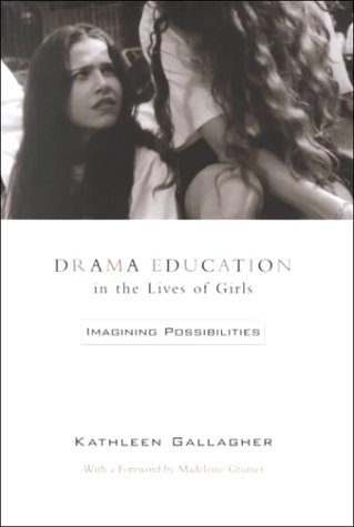 Drama Education in the Lives of Girls: Imagining Possibilities (Hardcover)