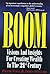 Boom: Visions and Insights for Creating Wealth in the 21st Century
