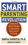 The SMART Parenting Revolution: A Powerful New Approach to Unleashing Your Child's Potential The SMART Parenting Revolution: A Powerful New Approach to Unleashing Your Child's Potential