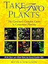 Take Two Plants: The Gardener's Complete Guide to Companion Planting