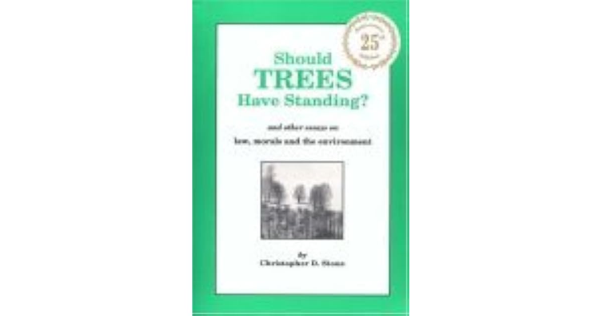Should Trees Have Standing? And Other Essays on Law, Morals and the
