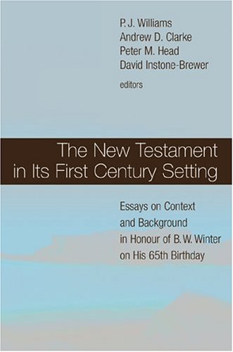 The New Testament In Its First Century Setting: Essays On Context And Background In Honour Of B. W. Winter On His 65th Birthday (Hardcover)