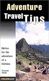 Adventure Travel Tips: Advice for the Adventure of a Lifetime (Falcon Guide)