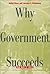 Why Government Succeeds and Why It Fails