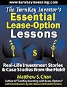 The TurnKey Investor's Essential Lease-Option Lessons: Real-Life Investment Stories & Case Studies from the Field! The TurnKey Investor's Essential Lease-Option Lessons: Real-Life Investment Stories & Case Studies from the Field!