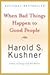 When Bad Things Happen to Good People by Harold S. Kushner When Bad Things Happen to Good People by Harold S. Kushner