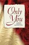 Only You: Interrupted Melody/Reluctant Valentine/Castaways/Masquerade (Inspirational Valentine Romance Collection)