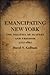 Emancipating New York: The Politics of Slavery and Freedom, 1777-1827