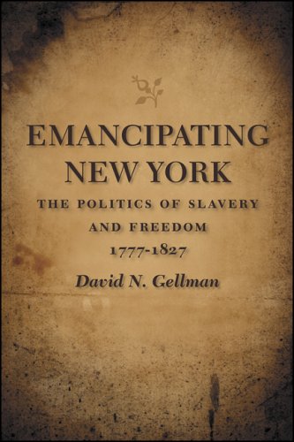 Emancipating New York: The Politics of Slavery and Freedom, 1777-1827 (Hardcover)