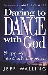 Daring to Dance With God Daring to Dance With God