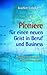 Pioniere für einen neuen Geist in Beruf und Business. Die spirituelle Dimension im wirtschaftlichen Handeln