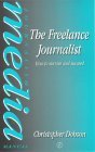 The Freelance Journalist: How to Survive and Succeed (Butterworth-Heinemann Media Series)