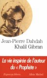 Khalil Gibran: La Vie Inspirée de l'auteur du Prophète Khalil Gibran: La Vie Inspirée de l'auteur du Prophète