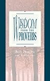 Wisdom from the Proverbs ( Daily Thoughts From Proverbs ) Wisdom from the Proverbs ( Daily Thoughts From Proverbs )