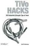 TiVo Hacks: 100 Industrial-Strength Tips & Tools