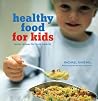 Healthy Food for Kids: Quick Recipes for Busy Parents Healthy Food for Kids: Quick Recipes for Busy Parents