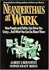 Neanderthals at Work: How People and Politics Can Drive You Crazy...And What You Can Do About Them Neanderthals at Work: How People and Politics Can Drive You Crazy...And What You Can Do About Them