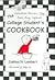 The (Reluctant , Nervous, Lazy, Broke, Busy, Confused) College Student's Cookbook