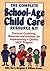 The Complete School-Age Child Care Resource Kit: Practical Guidelines, Materials and Activities for Implementing a Quality Sacc Program