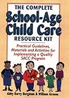 The Complete School-Age Child Care Resource Kit: Practical Guidelines, Materials and Activities for Implementing a Quality Sacc Program The Complete School-Age Child Care Resource Kit: Practical Guidelines, Materials and Activities for Implementing a Quality Sacc Program