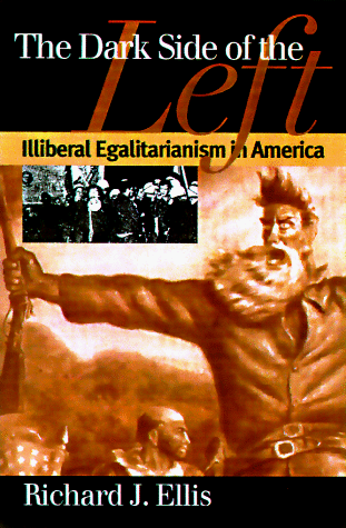 The Dark Side of the Left: Illiberal Egalitarianism in America (American Political Thought)