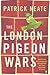The London Pigeon Wars by Patrick Neate