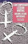 Contempory Lesbian Writing: dreams, desire, difference Contempory Lesbian Writing: dreams, desire, difference